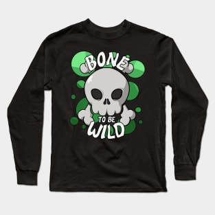 Bone to be wild (green bubble) Long Sleeve T-Shirt